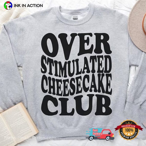 Over Stimulated Cheesecake Club T-shirt