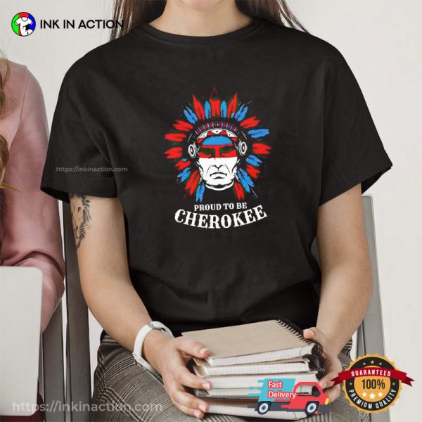 Proud To Be Cherokee Indigenous Native Peoples T-Shirt