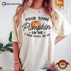 Pour Some Pumpkin on Me Fall Vibes T-Shirt