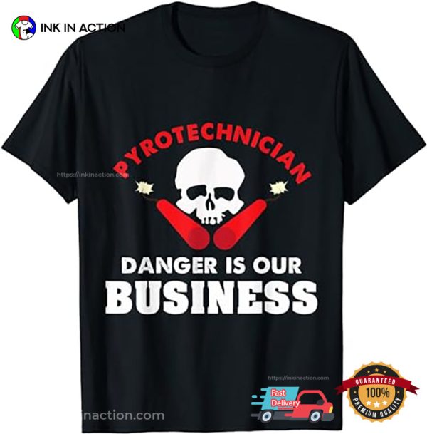 Pyrotechnician Danger Is Our Business Bonfire Nite T-Shirt