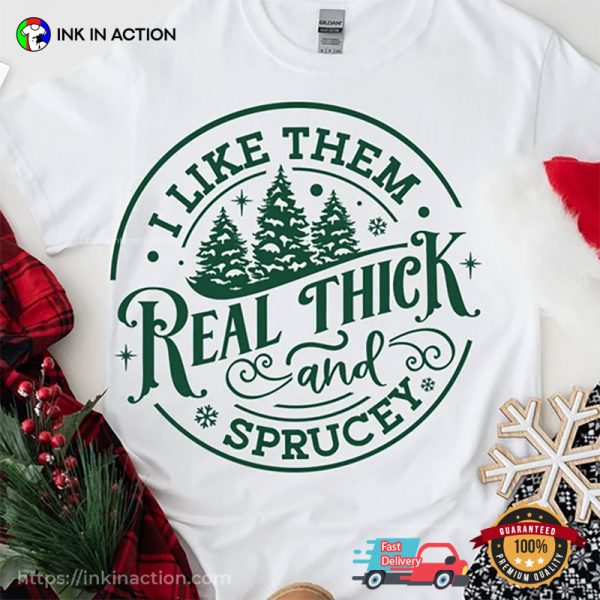 Real Thick And Sprucey Funny Christmas Shirt