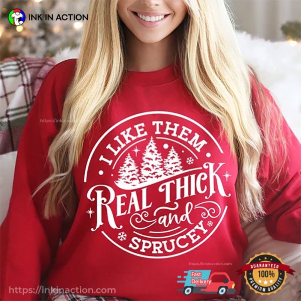 Real Thick And Sprucey Funny Christmas Shirt