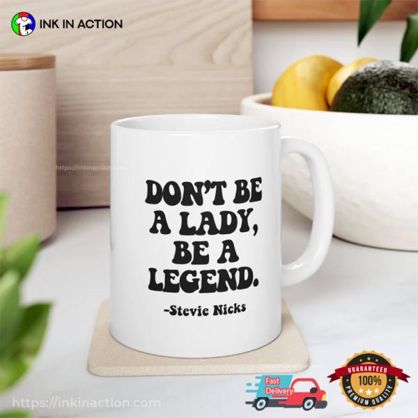 Stevie Nicks Don’t Be A Lady, Be A Legend Empowering Mug