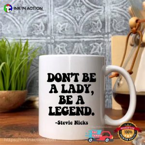 Stevie Nicks Don’t Be A Lady, Be A Legend Empowering Mug