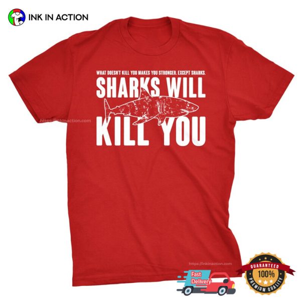 Sharks Will Kill You Funny T-shirt