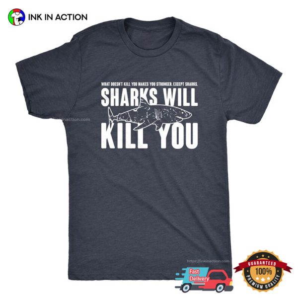 Sharks Will Kill You Funny T-shirt