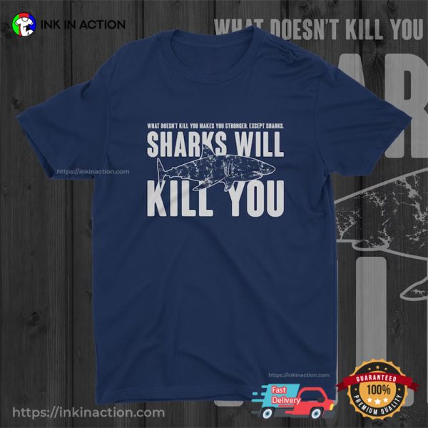 Sharks Will Kill You Funny T-shirt