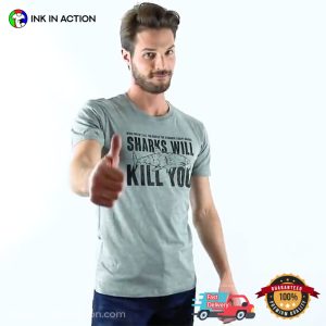 Sharks Will Kill You Funny T-shirt