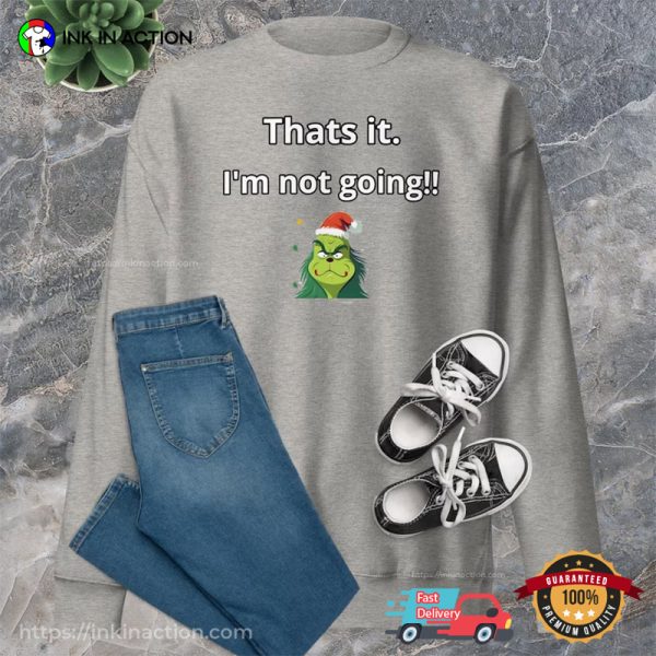 That’s It I’m Not Going Grinch Santa Claus T-Shirt