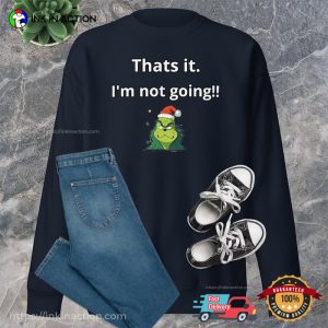 thats it im not going Grinch Santa Claus T-Shirt