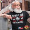 When I Die Don’t Let Me Vote Democrat Republican Shirt