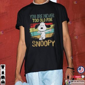 You Are Never Too Old For Snoopy, Peanuts Snoopy Shirt