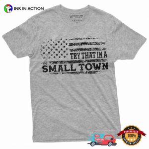try that in a small town USA patriotic t shirt 2
