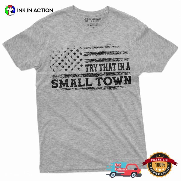Try That In A Small Town USA Patriotic T-shirt