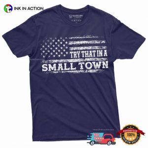 try that in a small town USA patriotic t shirt 3