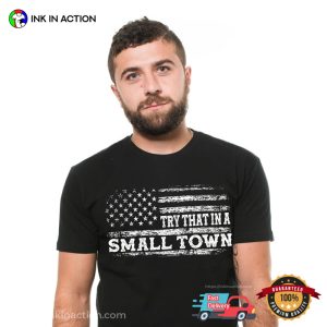 try that in a small town USA patriotic t shirt
