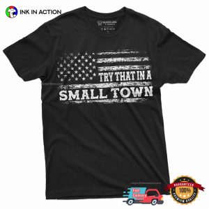try that in a small town USA patriotic t shirt 4