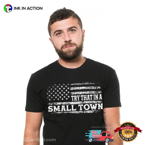 Try That In A Small Town USA Patriotic T-shirt