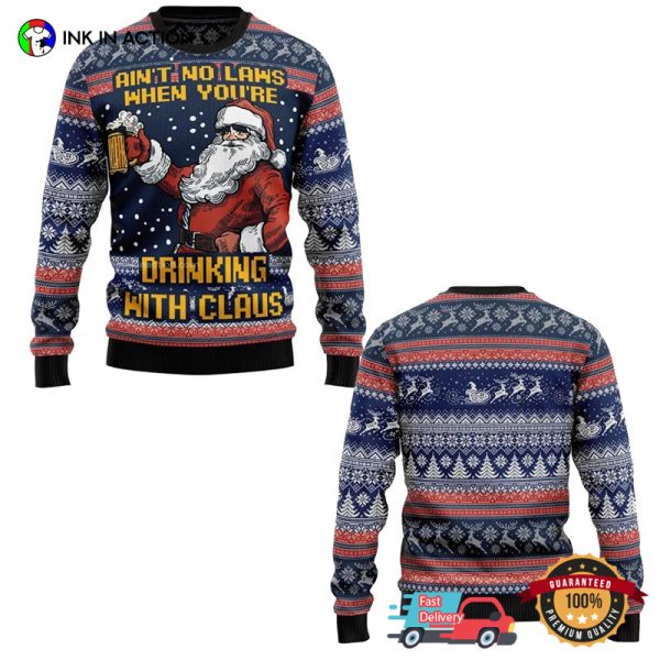 Ain’t No Laws When You’re Drinking With Claus Ugly Sweater