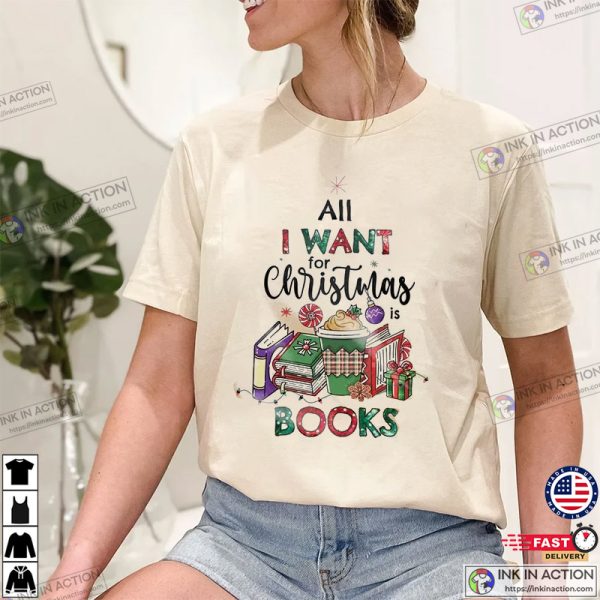 All I Want For Christmas Is Books Christmas Shirt For Book Lover