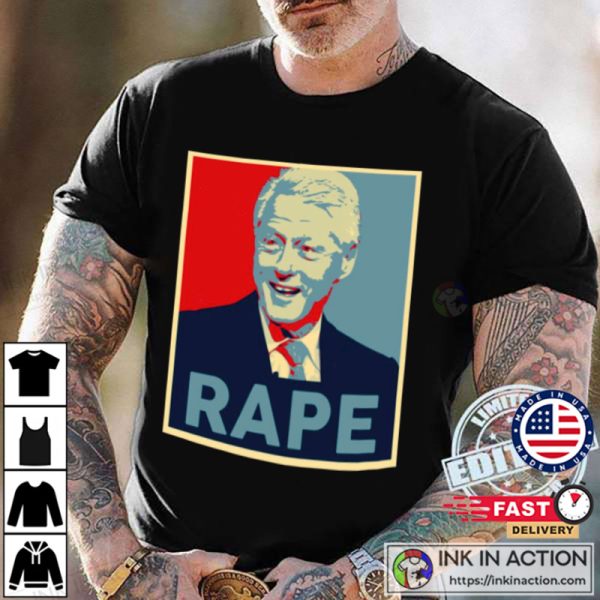 Bill Clinton Rape T-shirts