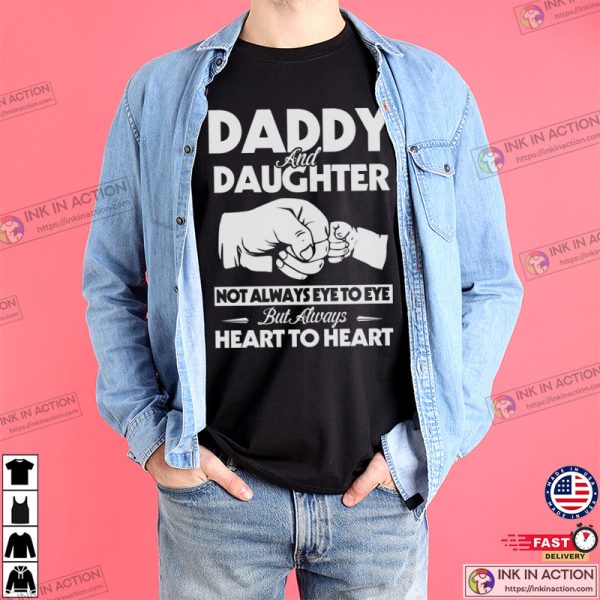 Daddy And Daughter Not Always Eye To Eye But Always Heart To Heart T-shirts