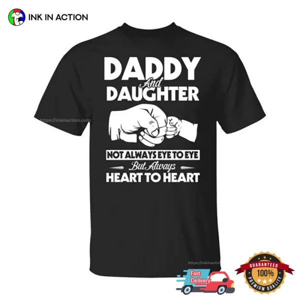 Daddy And Daughter Not Always Eye To Eye But Always Heart To Heart T-shirts