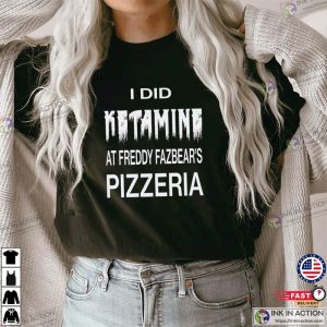 FNAF, I Did Ketamine At Freddy Fazbear’s Pizzeria Shirt
