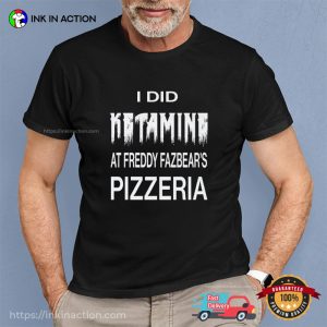 FNAF, I Did Ketamine At Freddy Fazbear's Pizzeria Shirt 3