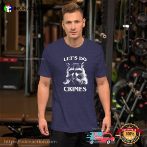 Funny Racoon Let's Do Crime Joke Shirt