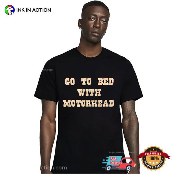 Go To Bed With Motorhead Tee Shirt