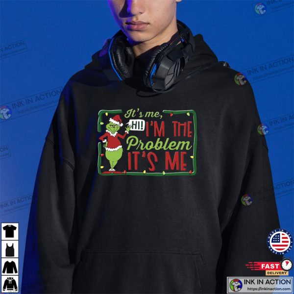 Grinch Hi I’m The Problem, Grinch Xmas Shirt