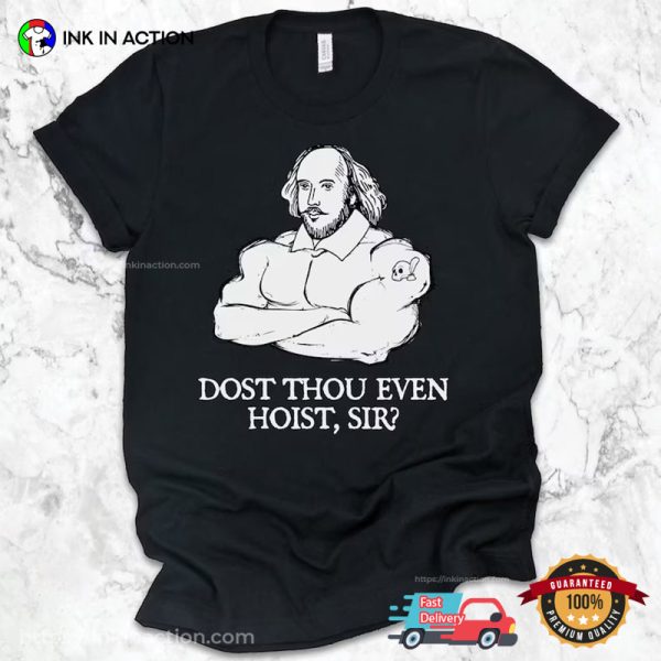 Gym Shakespeare Dost Thou Even Hoist Sir Funny Workout T-shirt