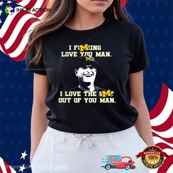 I Fucking Love You Man Michigan Football Funny T-Shirt