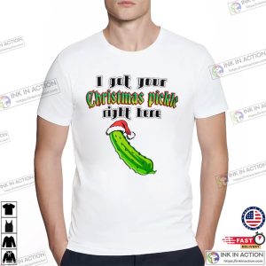 I Got Your christmas pickle Right Here Funny T Shirt