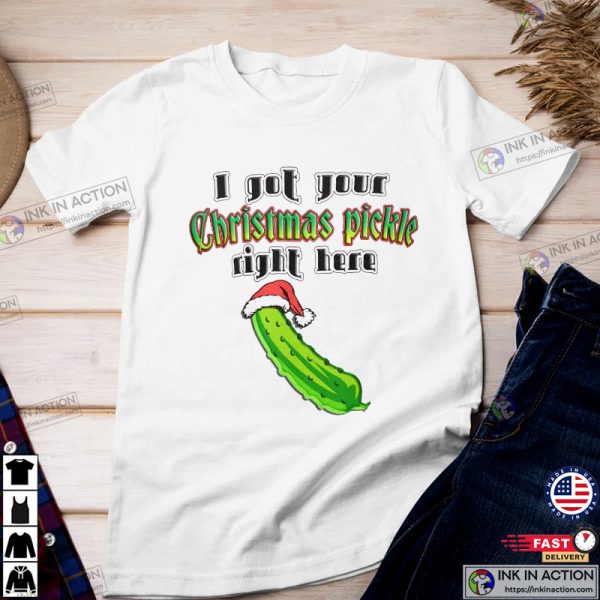I Got Your Christmas Pickle Right Here Funny T-shirt