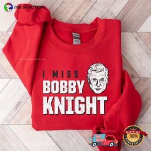 I Miss Bobby Knight memorial t shirt 2