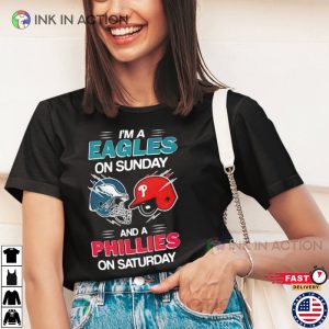 I’m A Philadelphia Eagles On Sunday And A Philadelphia Phillies On Saturday Shirt 2