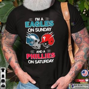 I’m A Philadelphia Eagles On Sunday And A Philadelphia Phillies On Saturday Shirt