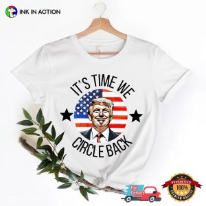 It’s Time To Circle Back trump 2024 Support T Shirt 1