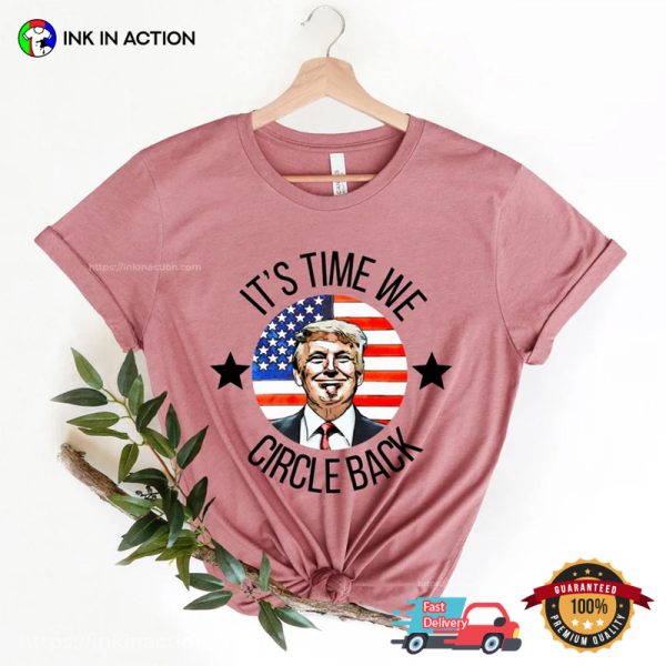 It’s Time To Circle Back Trump 2024 Support T-Shirt