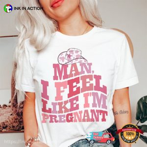 Man I Feel Like Pregnancy Pregnancy Announcement Shirt