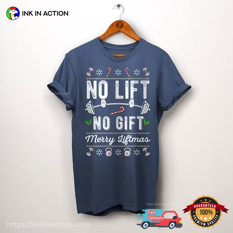 https://images.inkinaction.com/wp-content/uploads/2023/11/Merry-Liftmas-No-Lift-No-Gift-Funny-Fitness-Xmas-T-Shirt-1.jpg
