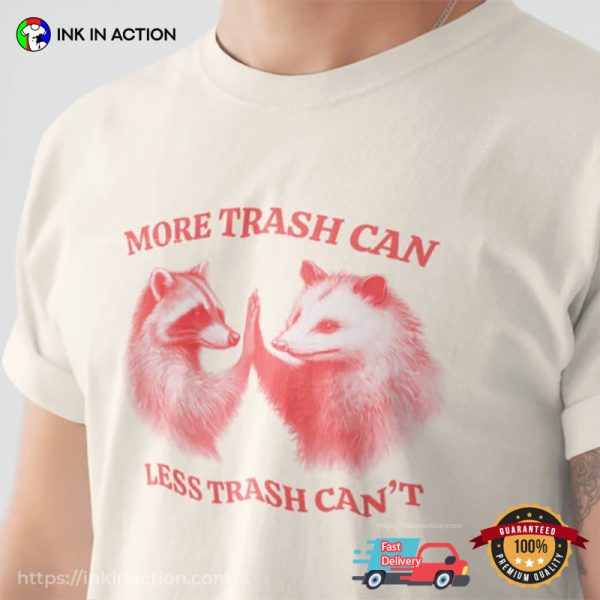 More Trash Can, Less Trash Can’t Funny Raccoon Opossum Tee