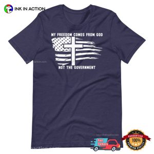 My Freedom Comes From God Not The Government Unisex T Shirt 3