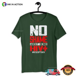 No Shame About HIV+ Positive T Shirt, hiv and aids awareness month 2