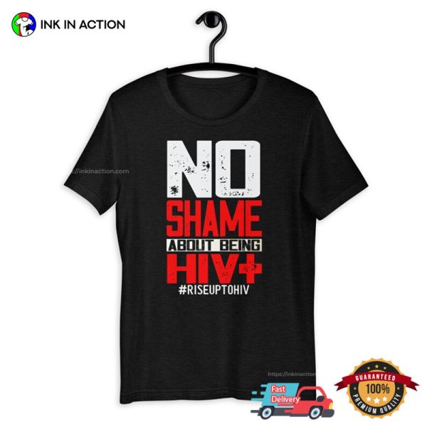 No Shame About HIV+ Positive T-Shirt, HIV and AIDS Awareness Month