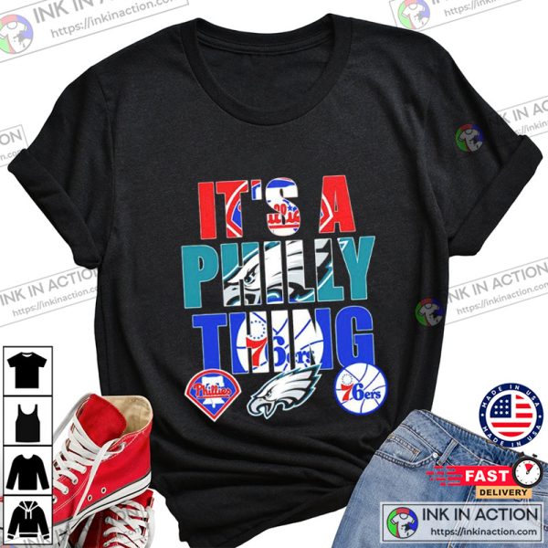 Philadelphia Eagles Philadelphia Phillies, And Philadelphia 76ers It’s A Philly Thing Shirt