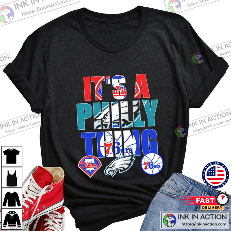 Philadelphia Eagles Philadelphia Phillies, And Philadelphia 76ers It's A Philly Thing Shirt