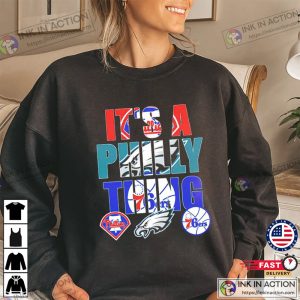 Philadelphia Eagles Philadelphia Phillies and Philadelphia 76ers its a philly thing Shirt